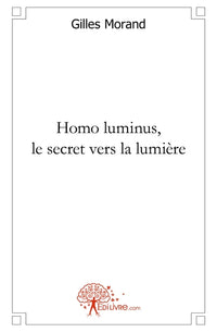 Homo luminus. Le secret vers la lumière