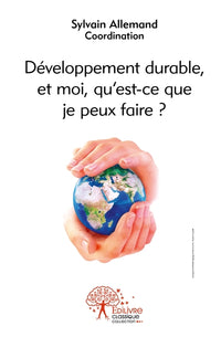 Développement durable, et moi, qu'est-ce que je peux faire ?