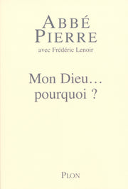Mon Dieu, pourquoi ? petites méditations sur la foi chrétienne et le sens de la vie