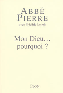 Mon Dieu, pourquoi ? petites méditations sur la foi chrétienne et le sens de la vie