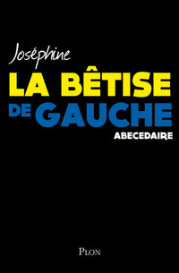 La bêtise de gauche: Abécédaire