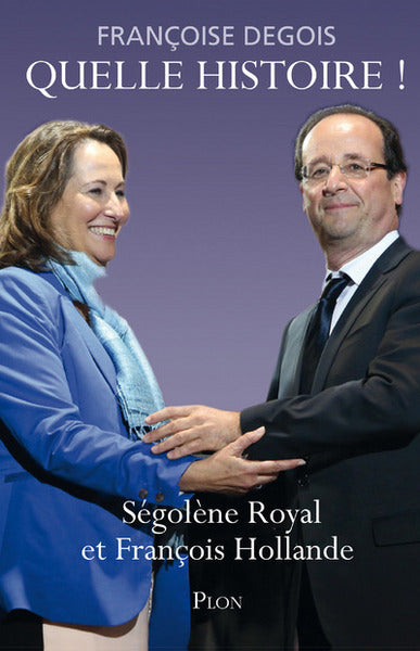 Quelle histoire ! - Ségolène Royal et François hollande