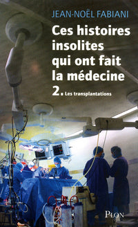 Ces histoires insolites qui ont fait la médecine - Tome II