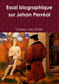Essai biographique sur Jehan Perréal