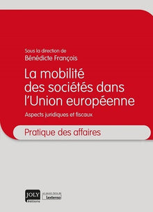 La mobilité des sociétés dans l'Union européenne: Aspects juridiques et fiscaux