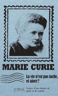 La vie n’est pas facile, et alors ? - Lettres d’une femme de
