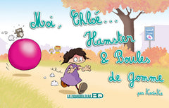 Moi, Chloé...Hamster et boules de gomme.........T4