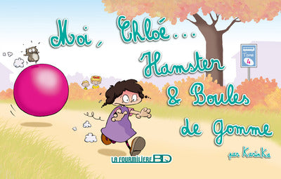Moi, Chloé...Hamster et boules de gomme.........T4