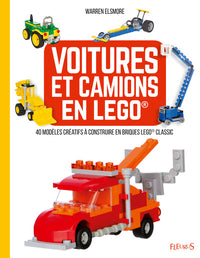 Voitures et camions en LEGO ®: 40 modèles créatifs à construire en briques LEGO ® CLASSIC