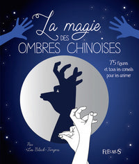 La magie des ombres chinoises: 75 figures et tous les conseils pour les animer