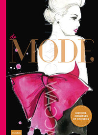 La mode. Histoire, coulisses et conseils