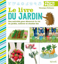 Le livre du jardin: 30 activités pour découvrir la vie du jardin, cultiver et récolter bio