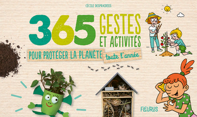 365 gestes et activités pour protéger la planète toute l année