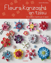 FLEURS KANZASHI EN TISSUS - 65 MODELES INSPIRES PAR LE JAPON: 65 modèles inspirés par le Japon