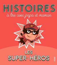 Histoires à lire avec papa et maman - Les super-héros
