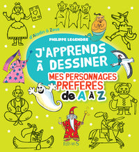 J'apprends à dessiner mes personnages préférés de A à Z