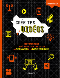 Crée tes vidéos: 10 étapes pour maîtriser tous les outils, du scénario à la mise en ligne