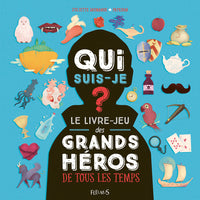 Qui suis-je ? Les grands héros: Le livre-jeu des héros de tous les temps