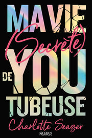 Ma vie secrète de youtubeuse