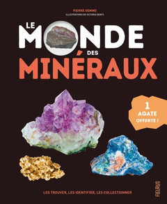 Le monde des minéraux. Les trouver, les identifier, les collectionner (1 agate offerte)