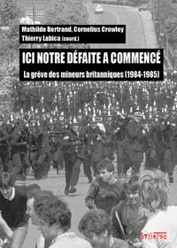 Ici notre défaite a commencé: La grève des mineurs britanniques (1984-1985)