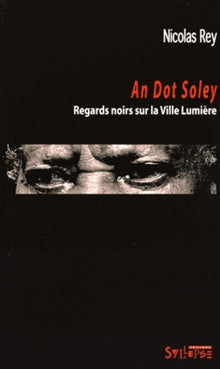 An dot soley, regards noirs sur la ville lumiere