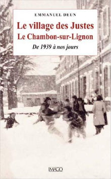 Le village des Justes. Le Chambon-sur-Lignon, de 1938 à nos jours