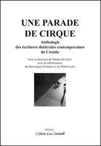 Une parade de cirque. Anthologie des écritures théâtrales contemporaines de Croatie