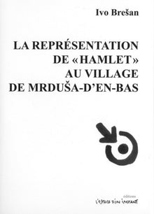 La représentation de Hamlet au village de Mrdusa d'en-bas