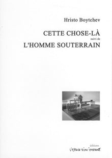 Cette chose-là suivi de L'homme souterrain