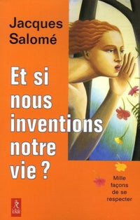 Et si nous inventions notre vie ?