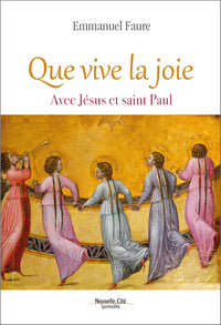 Que vive la joie: Avec Jésus et saint Paul