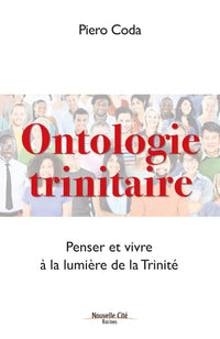 Ontologie trinitaire: Penser et vivre à la lumière de la Trinité