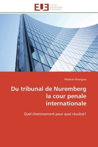 Du tribunal de Nuremberg à la Cour pénale internationale