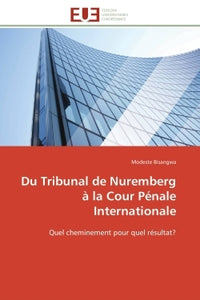 Du Tribunal de Nuremberg à la Cour Pénale Internationale