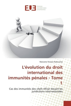 L'evolution du droit international des immunites penales - Tome 1