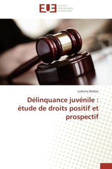 Délinquance juvénile : étude de droits positif et prospectif