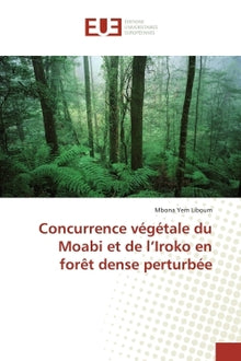 Concurrence végétale du moabi et de l iroko en forêt dense perturbée