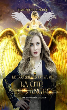 Le tourbillon de la vie - Tome 2 - Partie 1 - La cité des anges