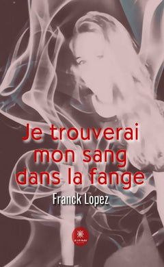 Je trouverai mon sang dans la fange.