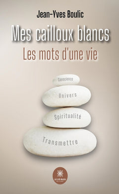 Mes cailloux blancs Les mots d'une vie