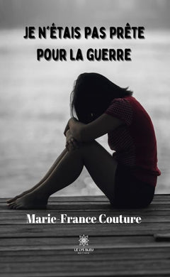 Je n'étais pas prête pour la guerre