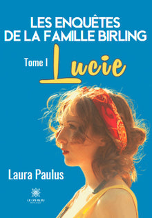 Les enquêtes de la famille Birling. Tome 1 Lucie