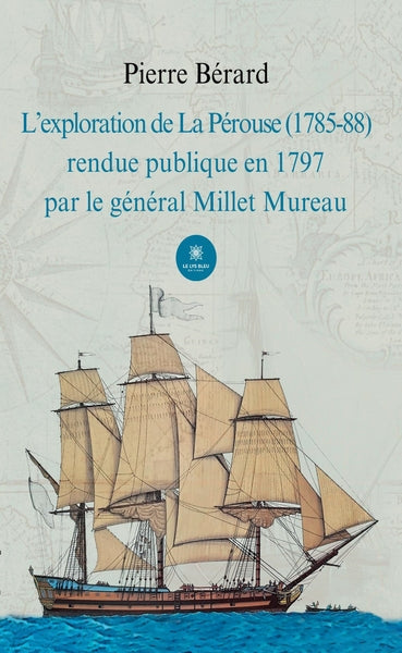 L'exploration de La Pérouse (1785-88) rendue publique en 1797 par le général Millet Mureau