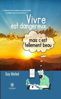 Vivre est dangereux... mais c'est tellement beau