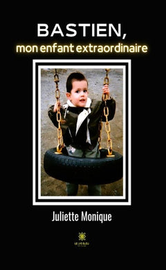 Bastien, mon enfant extraordinaire