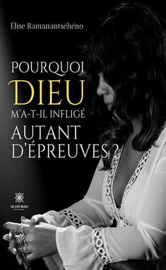 Pourquoi Dieu m'a-t-il infligé autant d'épreuves ?