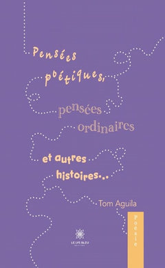 Pensées poétiques, pensées ordinaires et autres histoires...