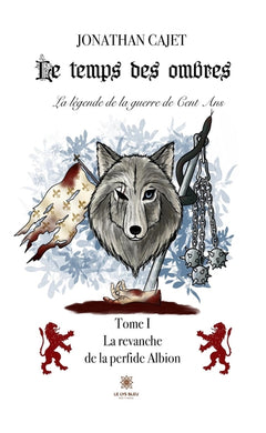 Le temps des ombres:La légende de la guerre de Cent Ans