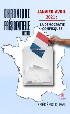 Tome II Janvier-avril 2021 : la démocratie confisquée